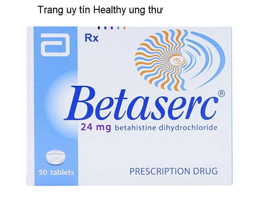 Thuốc Betaserc - Công dụng, Liều dùng, Những lưu ý khi sử dụng (1)